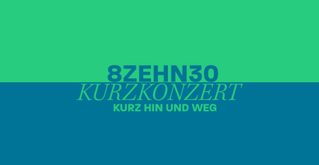 KEY VISUAL 8ZEHN30 – Kurzkonzert