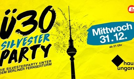 Die Ü30 Silvesterparty unterm Berliner Fernsehturm Die Ü30 Silvesterparty unterm Berliner Fernsehturm